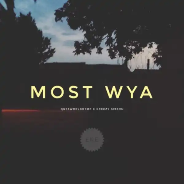 QuesWorldDrop - Most WYA ft Greezy Gibson